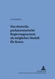 Das deutsche parlamentarische Regierungssystem als moegliches Modell fuer Korea