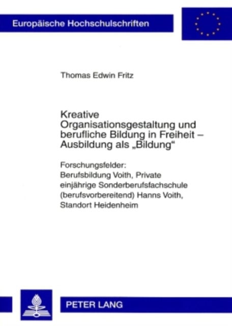Kreative Organisationsgestaltung Und Berufliche Bildung in Freiheit - Ausbildung ALS ¿Bildung¿ - Forschungsfelder: Berufsbildung Voith, Private Einjaehrige Sonderberufsfachschule (Berufsvorbereitend) Hanns Voith, Standort Heidenheim