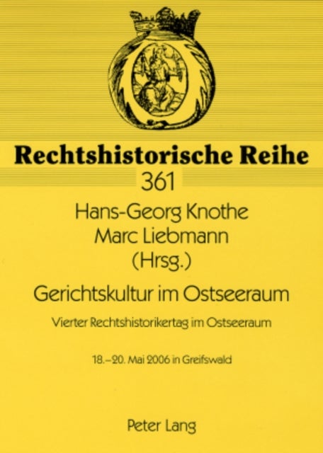 Gerichtskultur im Ostseeraum- Vierter Rechtshistorikertag im Ostseeraum - 18.-20. Mai 2006 in Greifswald