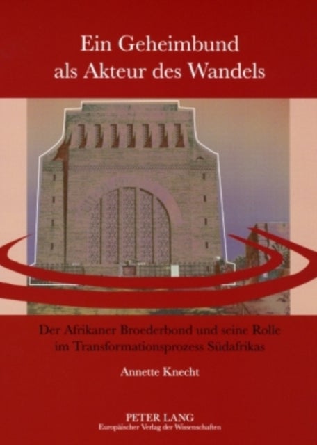 Ein Geheimbund als Akteur des Wandels - Der Afrikaner Broederbond Und Seine Rolle Im Transformationsprozess Suedafrikas