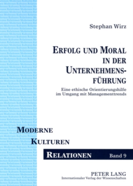 Erfolg und Moral in der Unternehmensfuehrung - Eine Ethische Orientierungshilfe Im Umgang Mit Managementtrends