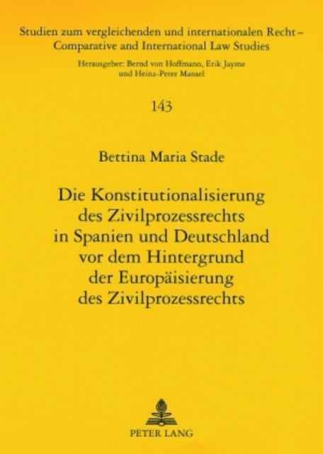 Die Konstitutionalisierung Des Zivilprozessrechts in Spanien Und Deutschland VOR Dem Hintergrund Der