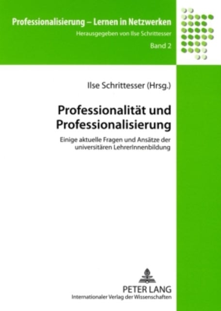 Professionalitaet und Professionalisierung - Einige Aktuelle Fragen Und Ansaetze Der Universitaeren Lehrerinnenbildung