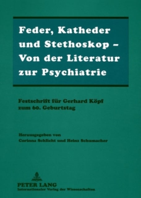 Feder, Katheder Und Stethoskop - Von Der Literatur Zur Psychiatrie - Festschrift Fuer Gerhard Koepf Zum 60. Geburtstag