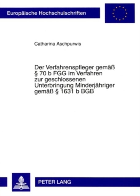 Der Verfahrenspfleger Gemae¿¿ 70 B Fgg Im Verfahren Zur Geschlossenen Unterbringung Minderjaehriger