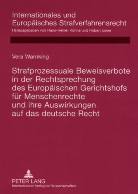Strafprozessuale Beweisverbote in Der Rechtsprechung Des Europaeischen Gerichtshofs Fuer Menschenrec