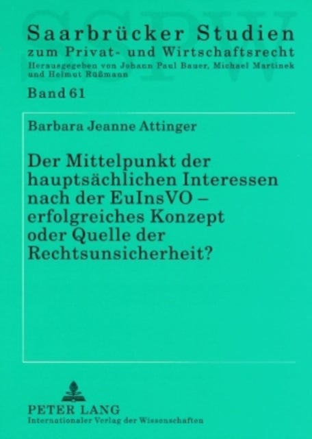 Der Mittelpunkt der hauptsaechlichen Interessen nach der EuInsVO – erfolgreiches Konzept oder Quelle der Rechtsunsicherheit? - Eine Auseinandersetzung Mit Dem Zustaendigkeitskriterium Der Europaeischen Insolvenzverordnung Unter Heranziehung Der Erkenntnisse Der Oekonomischen Analyse Des Rechts