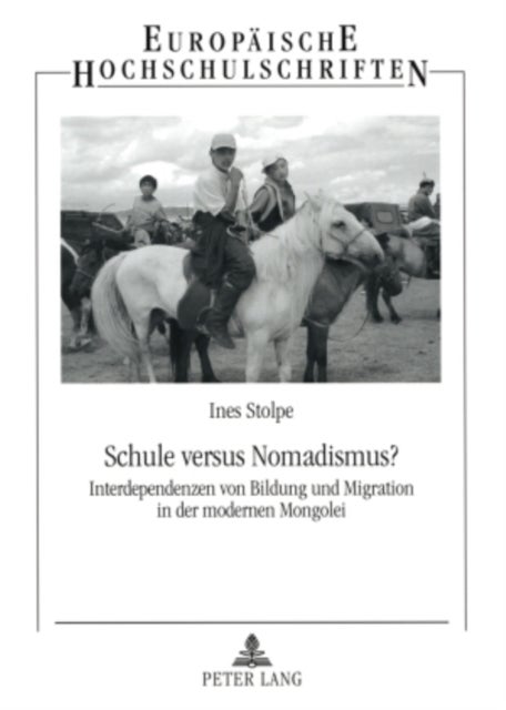 Schule versus Nomadismus? - Interdependenzen Von Bildung Und Migration in Der Modernen Mongolei