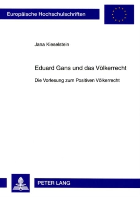 Eduard Gans und das Voelkerrecht - Die Vorlesung Zum Positiven Voelkerrecht