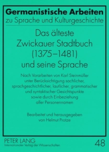 Das Aelteste Zwickauer Stadtbuch (1375-1481) Und Seine Sprache - Nach Vorarbeiten Von Karl Steinmueller Unter Beruecksichtigung Sachlicher, Sprachgeschichtlicher, Lautlicher, Grammatischer Und Syntaktischer Gesichtspunkte Sowie Durch Einbeziehung Aller Personennamen