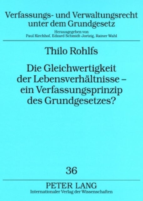 Die Gleichwertigkeit Der Lebensverhaeltnisse - Ein Verfassungsprinzip Des Grundgesetzes?