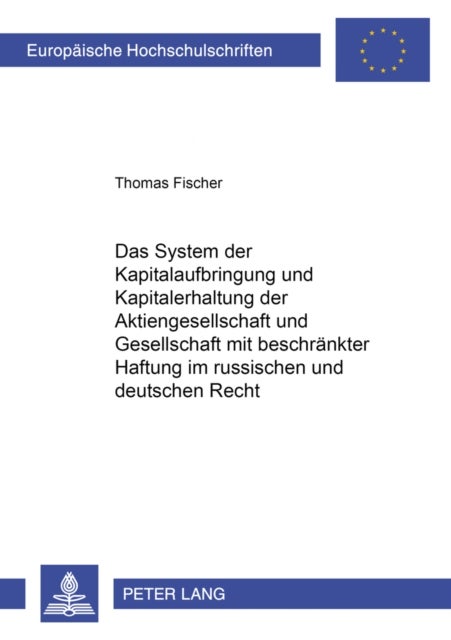 Das System der Kapitalaufbringung und Kapitalerhaltung der Aktiengesellschaft und Gesellschaft mit beschraenkter Haftung im russischen und deutschen Recht