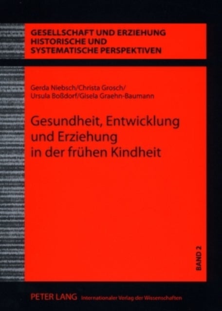 Gesundheit, Entwicklung Und Erziehung in Der Fruehen Kindheit - Wissenschaft Und Praxis Der Kinderbetreuung in Der Ddr - Der Anteil Eva Schmidt-Kolmers an Der Konzipierung Und Realisierung