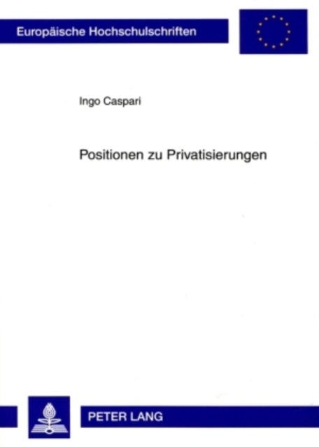 Positionen Zu Privatisierungen - Wissenschaftliche Und Politische Einstellungen Und Ihre Bedeutung Fuer Das Kommunale Handeln