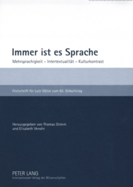 Immer Ist Es Sprache - Mehrsprachigkeit - Intertextualitaet - Kulturkontrast- Festschrift Fuer Lutz Goetze Zum 65. Geburtstag