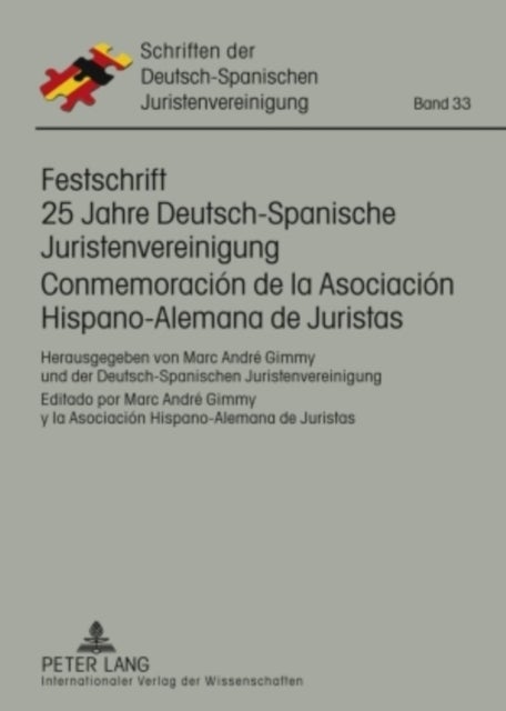 Festschrift 25 Jahre Deutsch-Spanische Juristenvereinigung / Conmemoración de la Asociación Hispano-Alemana de Juristas - Herausgegeben Von Marc Andre Gimmy Und Der Deutsch-Spanischen Juristenvereinigung / Editado Por Marc Andre Gimmy Y La Asociacion Hispano-Alemana de Juristas