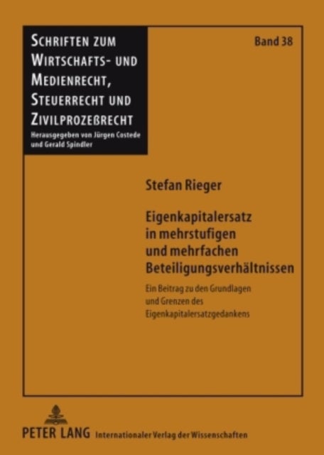 Eigenkapitalersatz in Mehrstufigen Und Mehrfachen Beteiligungsverhaeltnissen - Ein Beitrag Zu Den Grundlagen Und Grenzen Des Eigenkapitalersatzgedankens