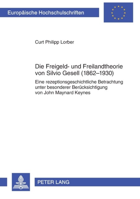 Die Freigeld- und Freilandtheorie von Silvio Gesell (1862-1930) - Eine rezeptionsgeschichtliche Betrachtung unter besonderer Beruecksichtigung von John Maynard Keynes
