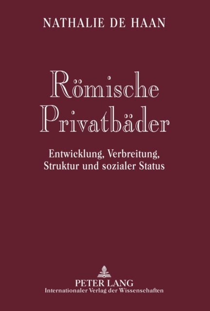 Roemische Privatbaeder - Entwicklung, Verbreitung, Struktur Und Sozialer Status
