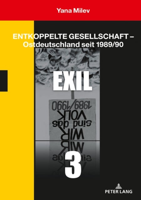 Entkoppelte Gesellschaft - Ostdeutschland seit 1989/90 - Band 3: Exil