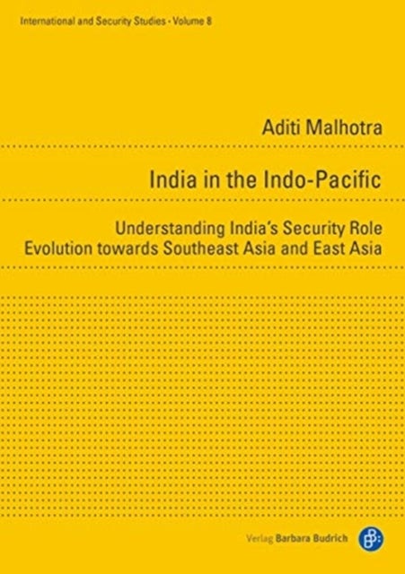 India in the Indo–Pacific – Understanding India′s Security Role Evolution towards Southeast Asia and East Asia - Understanding India's security orientation towards Southeast and East Asia