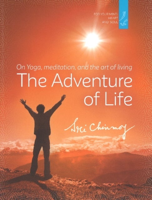 The Adventure of Life - On Yoga, Meditation and the Art of Living
