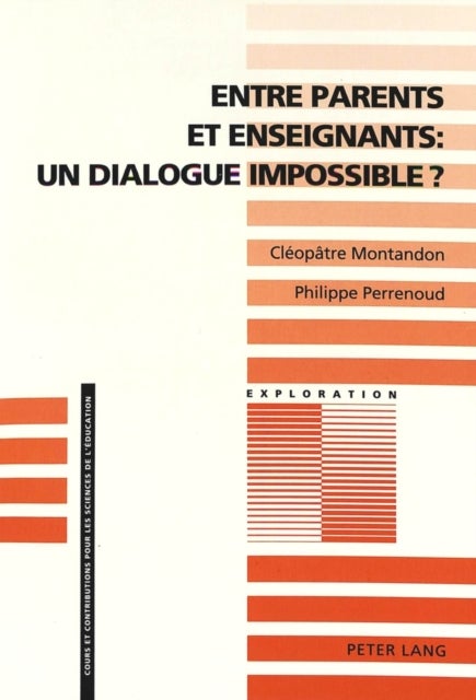 Entre parents et enseignants : un dialogue impossible ? - Vers l'Analyse Sociologique Des Interactions Entre La Famille Et l'Ecole