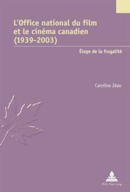 L’Office national du film et le cinéma canadien (1939-2003) - Eloge de la Frugalite