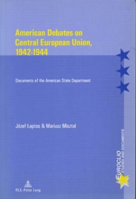 American Debates on Central European Union, 1942-1944 - Documents of the American State Department