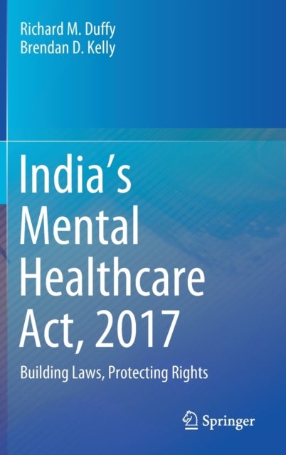 India¿s Mental Healthcare Act, 2017 - Building Laws, Protecting Rights