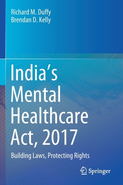 India¿s Mental Healthcare Act, 2017 - Building Laws, Protecting Rights
