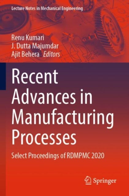Recent Advances in Manufacturing Processes - Select Proceedings of RDMPMC 2020