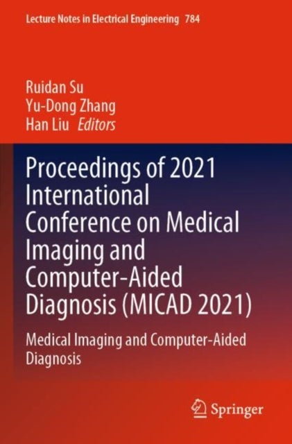 Proceedings of 2021 International Conference on Medical Imaging and Computer-Aided Diagnosis (MICAD - Medical Imaging and Computer-Aided Diagnosis