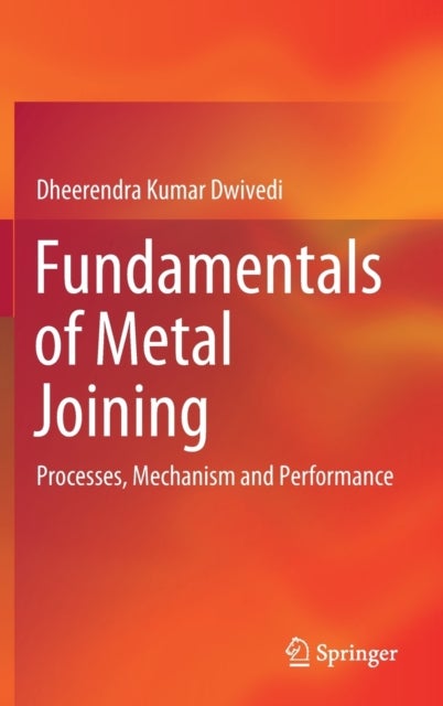 Fundamentals of Metal Joining - Processes, Mechanism and Performance