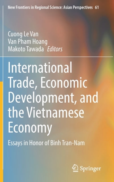 International Trade, Economic Development, and the Vietnamese Economy - Essays in Honor of Binh Tran-Nam