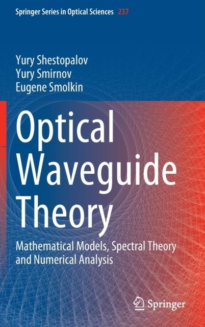 Optical Waveguide Theory - Mathematical Models, Spectral Theory and Numerical Analysis
