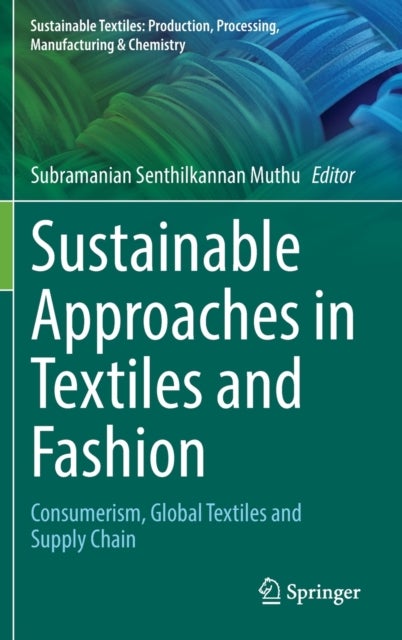 Sustainable Approaches in Textiles and Fashion - Consumerism, Global Textiles and Supply Chain