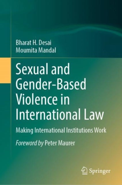 Sexual and Gender-Based Violence in International Law - Making International Institutions Work