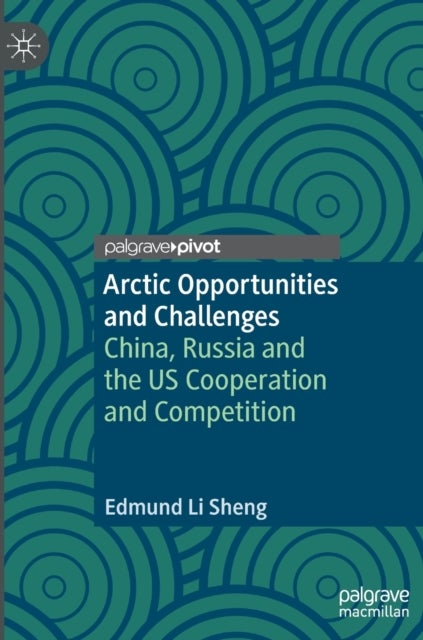 Arctic Opportunities and Challenges - China, Russia and the US Cooperation and Competition