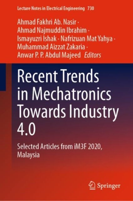 Recent Trends in Mechatronics Towards Industry 4.0 - Selected Articles from iM3F 2020, Malaysia