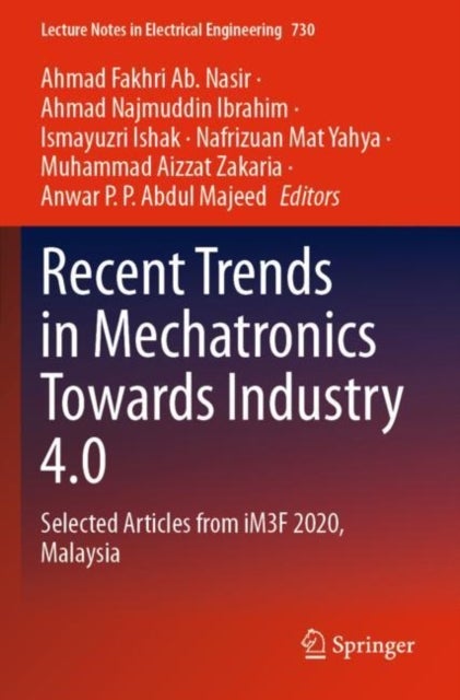 Recent Trends in Mechatronics Towards Industry 4.0 - Selected Articles from iM3F 2020, Malaysia