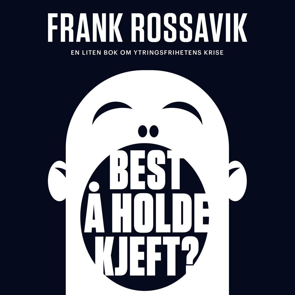 Best å holde kjeft? - en liten bok om ytringsfrihetens krise