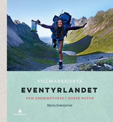 Eventyrlandet - villmarksjenta : fem drømmeturer i norsk natur