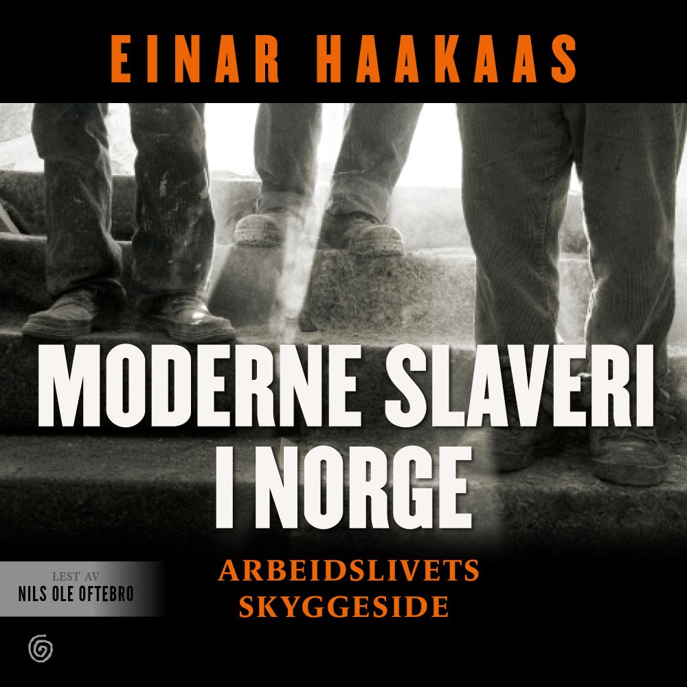Moderne slaveri i Norge - arbeidslivets skyggeside