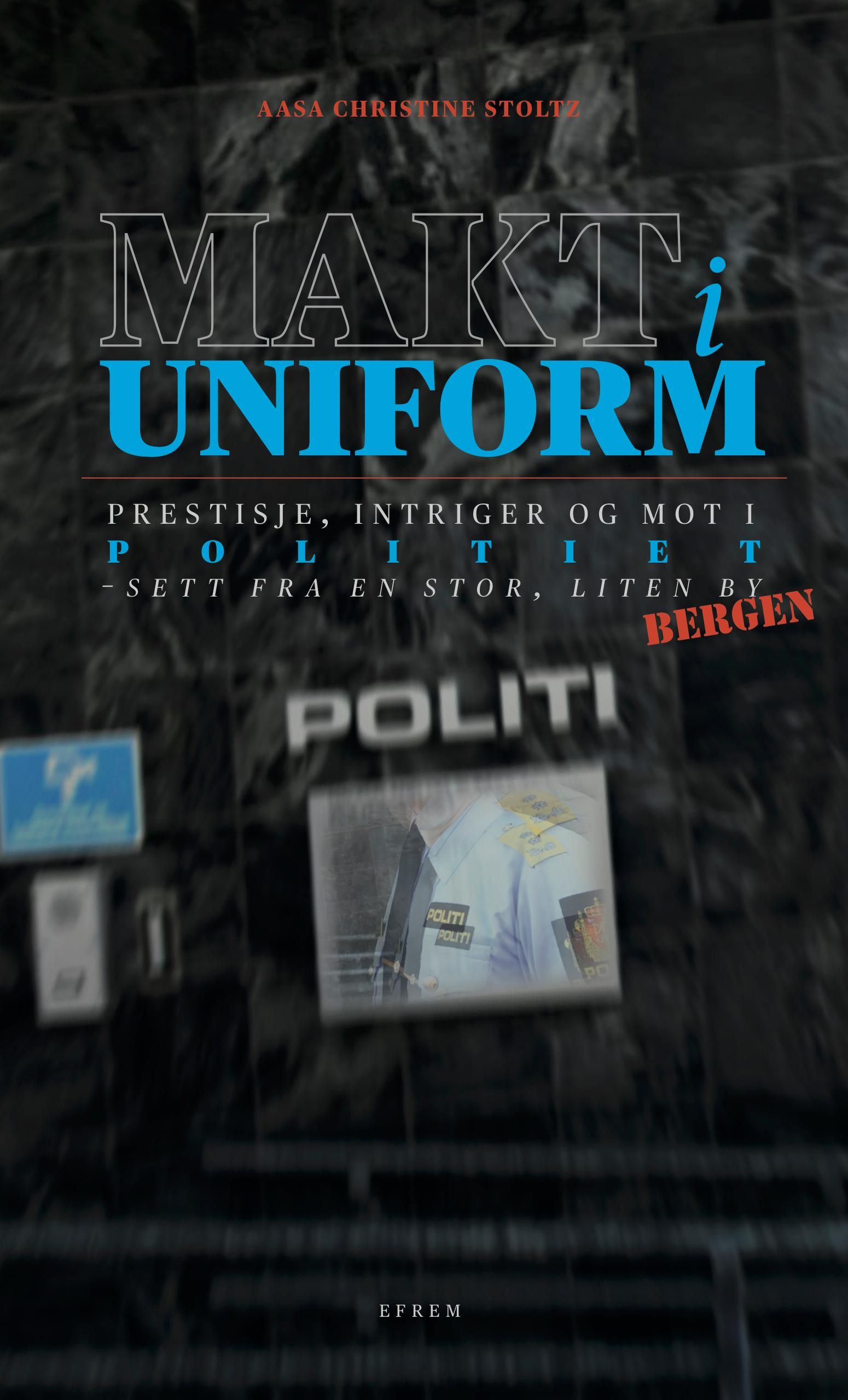 Makt i uniform - prestisje, intriger og mot i politiet : sett fra en stor, liten by