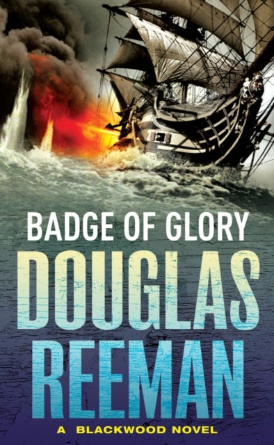 Badge of Glory - (The Blackwood Family: Book 1): a compelling and captivating naval adventure from the master storyteller of the sea