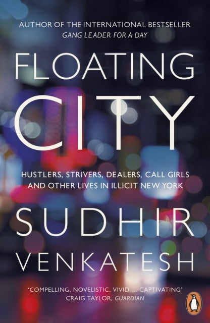 Floating City - Hustlers, Strivers, Dealers, Call Girls and Other Lives in Illicit New York