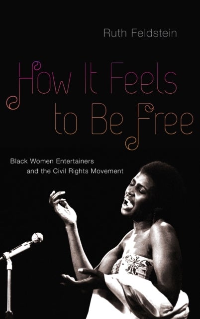 How It Feels to Be Free - Black Women Entertainers and the Civil Rights Movement