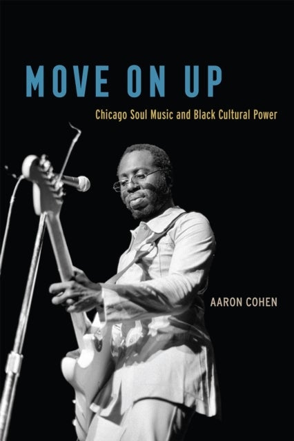 Move On Up – Chicago Soul Music and Black Cultural Power