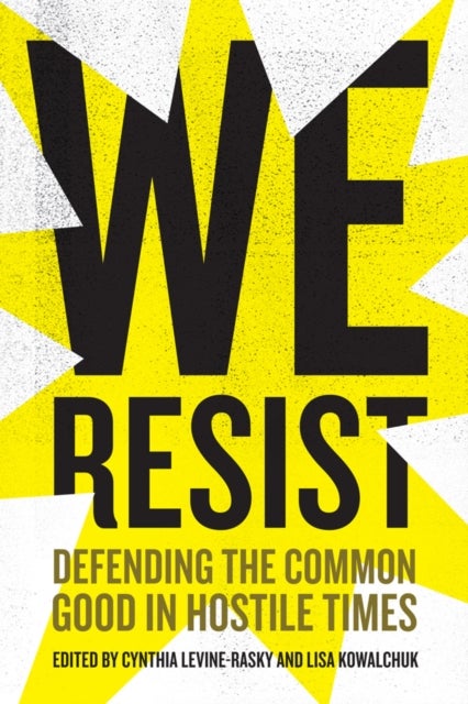 We Resist – Defending the Common Good in Hostile Times - Defending the Common Good in Hostile Times
